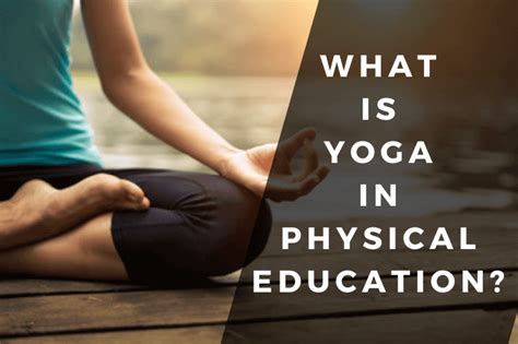 What is Yoga in Physical Education: A Journey Through Mind and Body